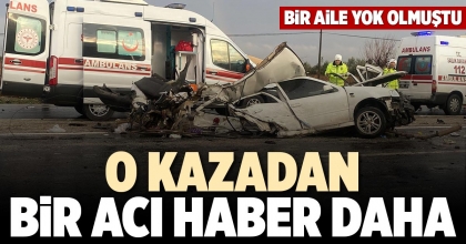 O KAZADAN BİR ACI HABER DAHA