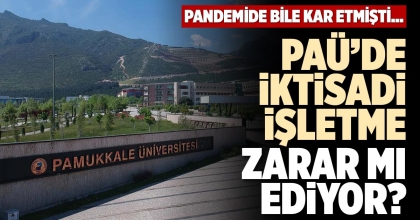 PAÜ’DE İKTİSADİ İŞLETME ZARAR MI EDİYOR?