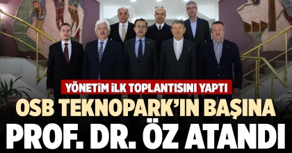 OSB TEKNOPARK’IN BAŞINA PROF. DR. ÖZ ATANDI