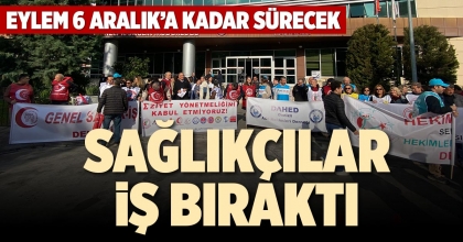 SAĞLIKÇILAR İŞ BIRAKTI