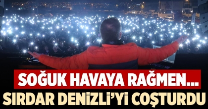 SIRDAR DENİZLİ’Yİ COŞTURDU