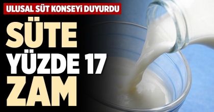 SÜTE YÜZDE 17 ZAM