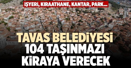 TAVAS BELEDİYESİ 104 TAŞINMAZI KİRAYA VERECEK
