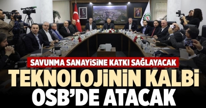 TEKNOLOJİNİN KALBİ OSB’DE ATACAK