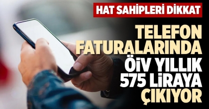 TELEFON FATURALARINDA ÖİV YILLIK 575 LİRAYA ÇIKIYOR