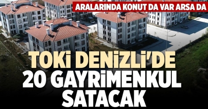 TOKİ DENİZLİ'DE 20 GAYRİMENKUL SATACAK