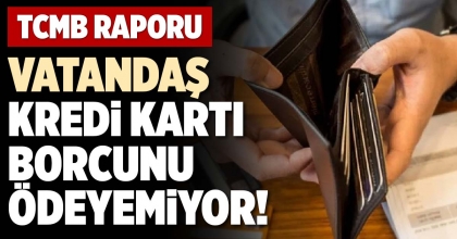 VATANDAŞ KREDİ KARTI BORCUNU ÖDEYEMİYOR!