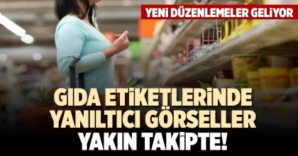 GIDA ETİKETLERİNDE YANILTICI GÖRSELLER YAKIN TAKİPTE!