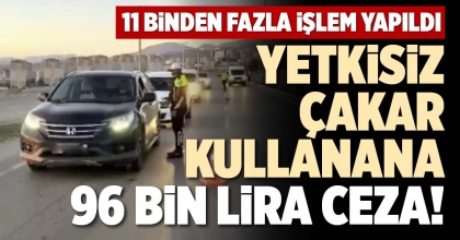 YETKİSİZ ÇAKAR KULLANANA 96 BİN LİRA CEZA!