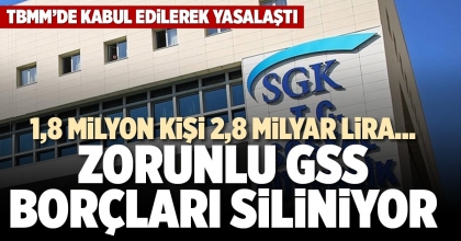 ZORUNLU GSS BORÇLARI SİLİNİYOR