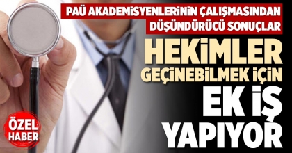 HEKİMLER GEÇİNEBİLMEK İÇİN EK İŞ YAPIYOR