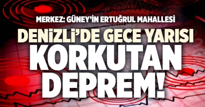 DENİZLİ’DE GECE YARISI KORKUTAN DEPREM! 