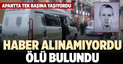 HABER ALINAMIYORDU, ÖLÜ BULUNDU