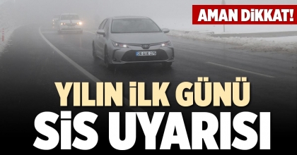 YILIN İLK GÜNÜ SİS UYARISI