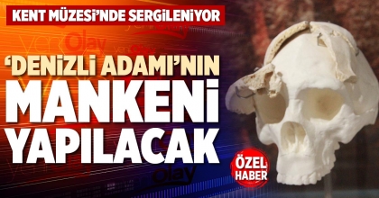 ‘DENİZLİ ADAMI’NIN MANKENİ YAPILACAK