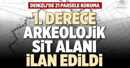 1. DERECE ARKEOLOJİK SİT ALANI İLAN EDİLDİ