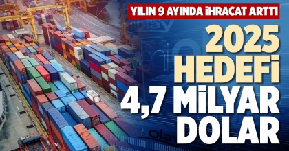 2025 HEDEFİ 4,7 MİLYAR DOLAR