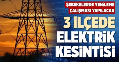 3 İLÇEDE ELEKTRİK KESİNTİSİ