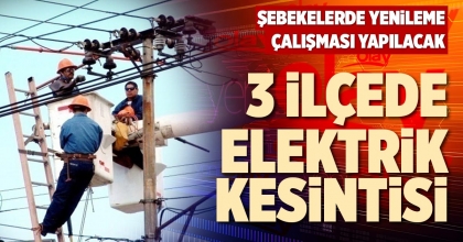 3 İLÇEDE ELEKTRİK KESİNTİSİ
