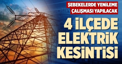 4 İLÇEDE ELEKTRİK KESİNTİSİ