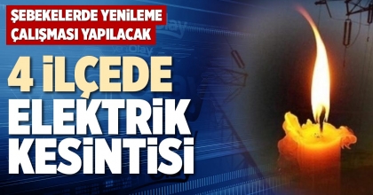 4 İLÇEDE ELEKTRİK KESİNTİSİ