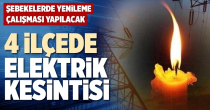 4 İLÇEDE ELEKTRİK KESİNTİSİ
