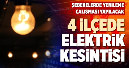 4 İLÇEDE ELEKTRİK KESİNTİSİ