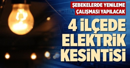 4 İLÇEDE ELEKTRİK KESİNTİSİ
