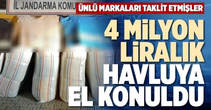 4 MİLYON LİRALIK HAVLUYA EL KONULDU
