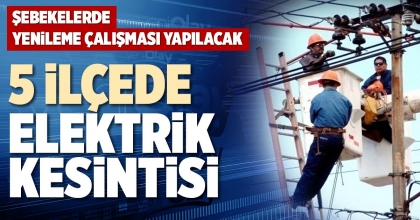 5 İLÇEDE ELEKTRİK KESİNTİSİ