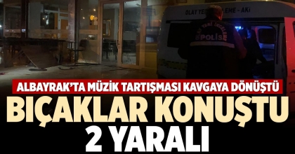 ALBAYRAK’TA MÜZİK TARTIŞMASI KAVGAYA DÖNÜŞTÜ