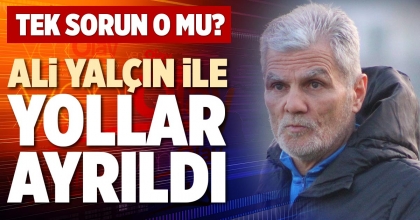 ALİ YALÇIN İLE YOLLAR AYRILDI