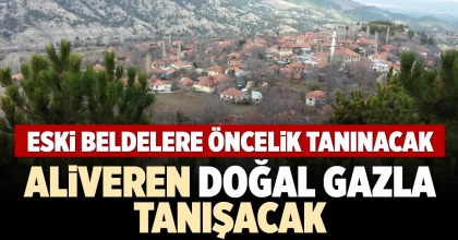 ALİVEREN DOĞAL GAZLA TANIŞACAK
