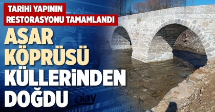 ASAR KÖPRÜSÜ KÜLLERİNDEN DOĞDU