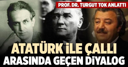 ATATÜRK İLE ÇALLI ARASINDA GEÇEN DİYALOG