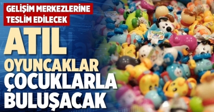 ATIL OYUNCAKLAR ÇOCUKLARLA BULUŞACAK