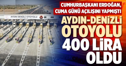 AYDIN-DENİZLİ OTOYOLU 400 LİRA OLDU