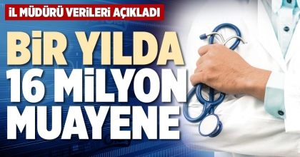 BİR YILDA 16 MİLYON MUAYENE