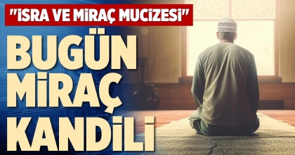 BUGÜN MİRAÇ KANDİLİ
