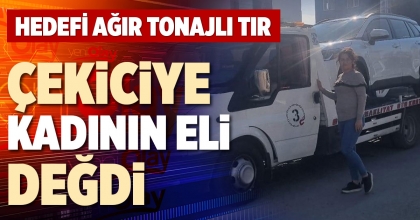 ÇEKİCİYE KADININ ELİ DEĞDİ