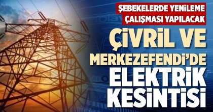 ÇİVRİL VE MERKEZEFENDİ’DE ELEKTRİK KESİNTİSİ