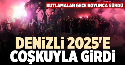 DENİZLİ 2025'E COŞKUYLA GİRDİ