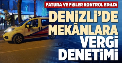 DENİZLİ’DE MEKÂNLARA VERGİ DENETİMİ