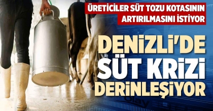DENİZLİ'DE SÜT KRİZİ DERİNLEŞİYOR