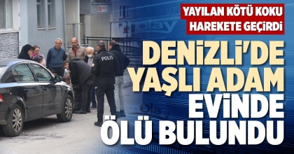 DENİZLİ'DE YAŞLI ADAM EVİNDE ÖLÜ BULUNDU