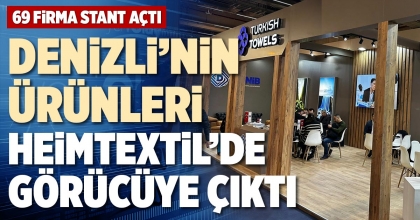 DENİZLİ’NİN ÜRÜNLERİ HEİMTEXTİL’DE GÖRÜCÜYE ÇIKTI