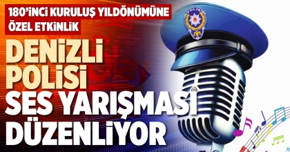 DENİZLİ POLİSİ SES YARIŞMASI DÜZENLİYOR