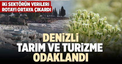 DENİZLİ TARIM VE TURİZME ODAKLANDI