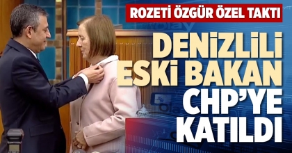 DENİZLİLİ ESKİ BAKAN CHP’YE KATILDI