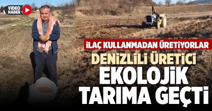 DENİZLİLİ ÜRETİCİ EKOLOJİK TARIMA GEÇTİ